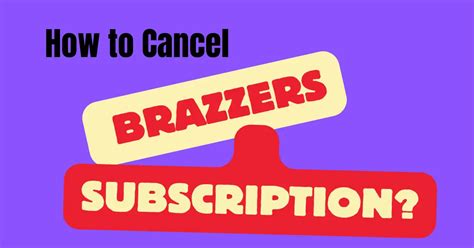 cancel brazzers subscription|Your Quick Guide to Cancelling A Brazzers Subscription